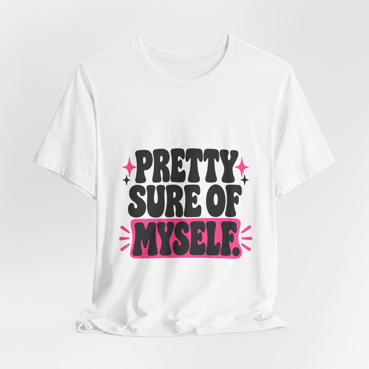 PRETTY SURE OF MYSELF. Tee