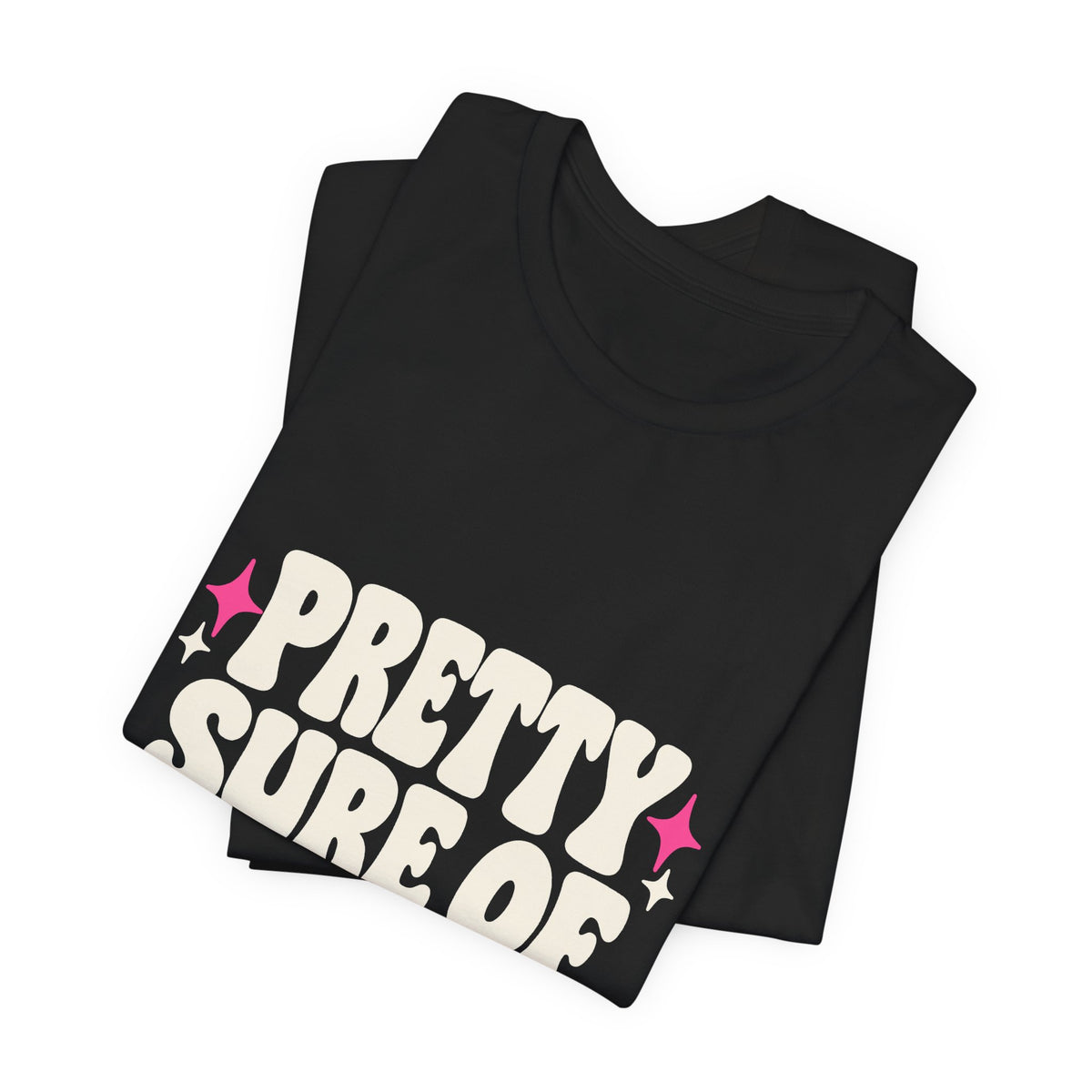 PRETTY SURE OF MYSELF. Tee