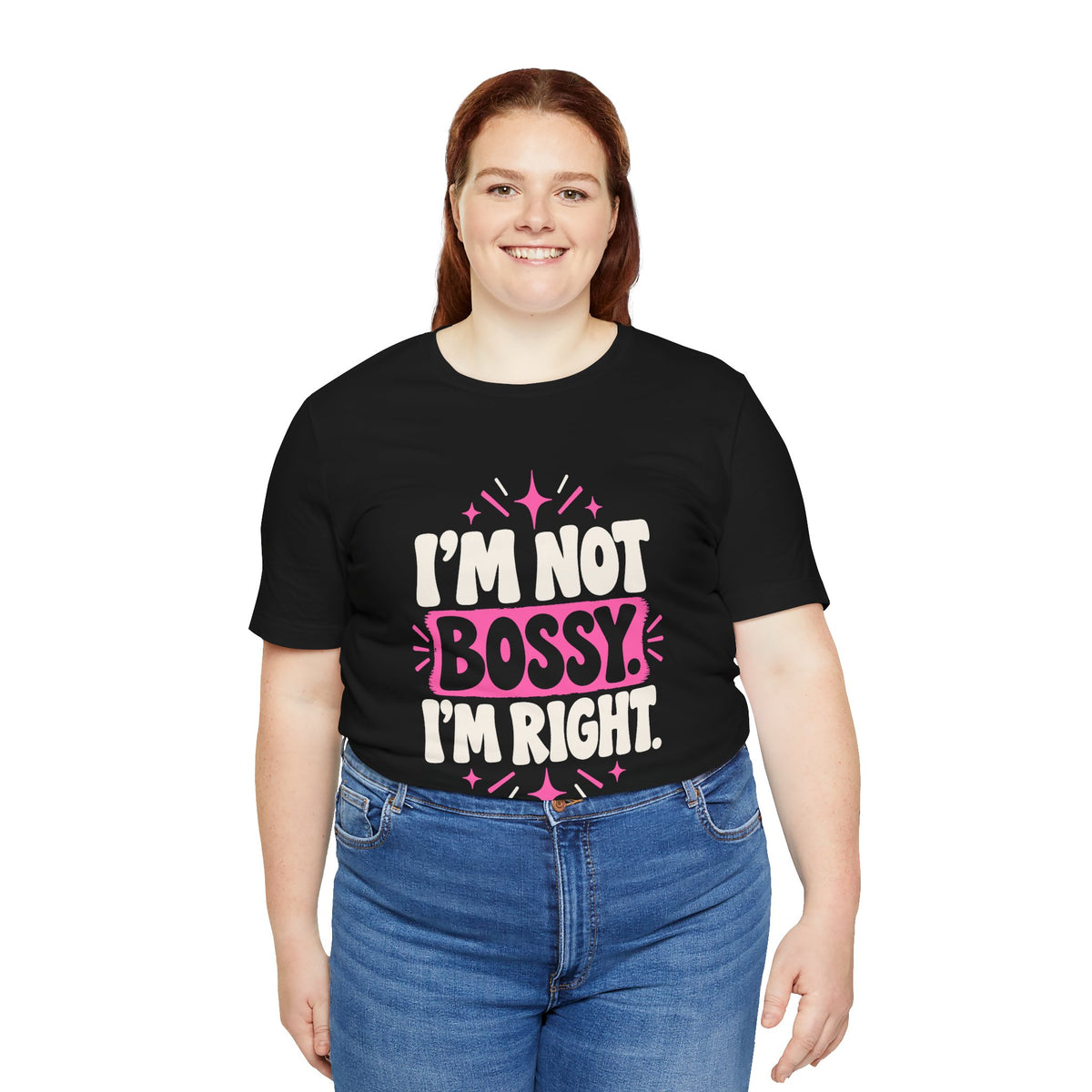 I'M NOT BOSSY. I'M RIGHT. Tee
