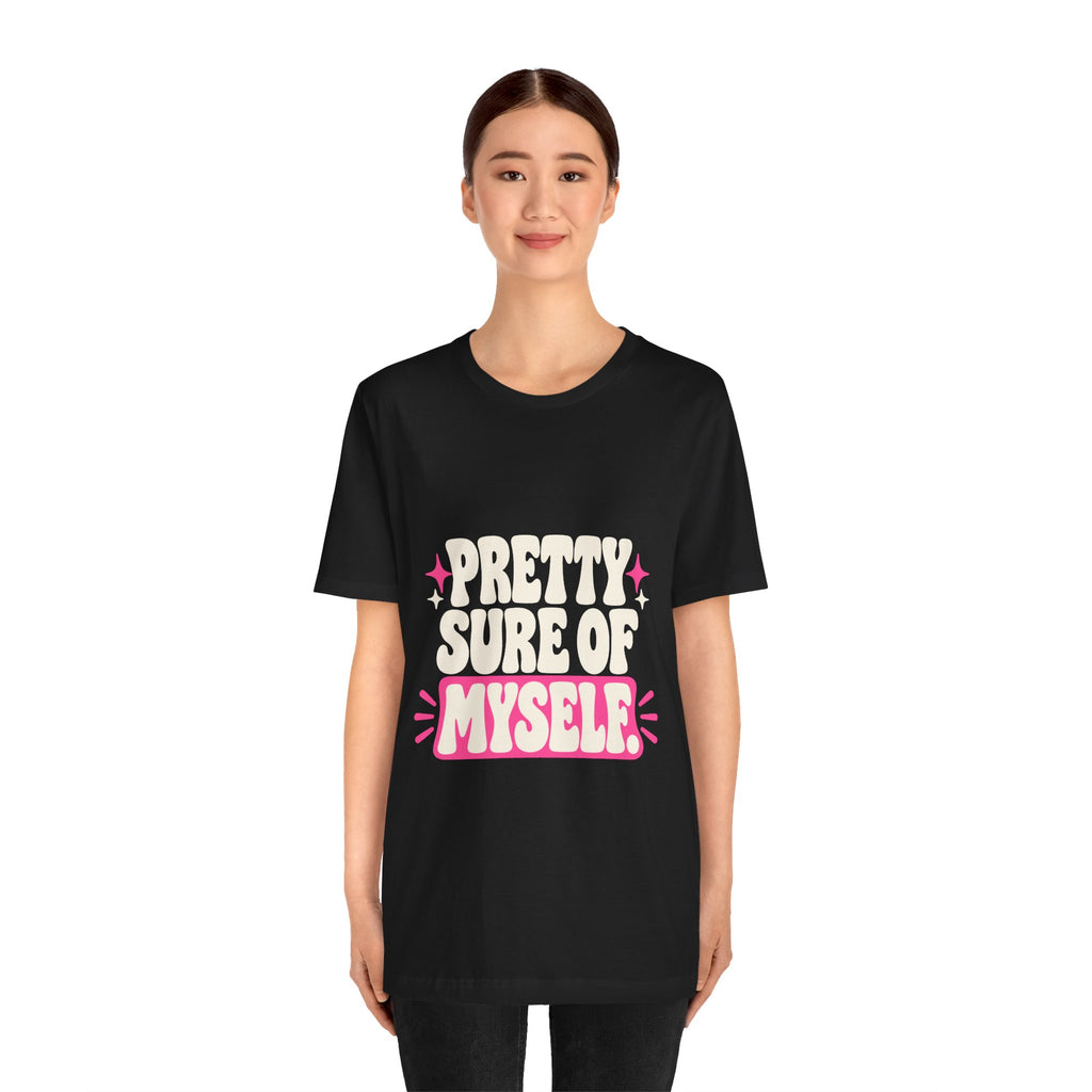 PRETTY SURE OF MYSELF. Tee