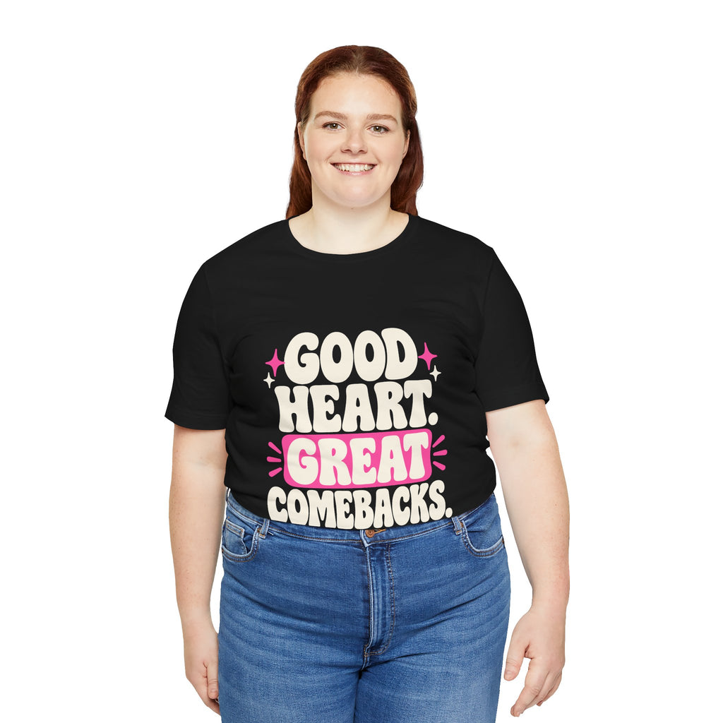 GOOD HEART. GREAT COMEBACKS. Tee