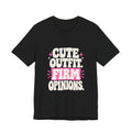 CUTE OUTFIT. FIRM OPINIONS. Tee