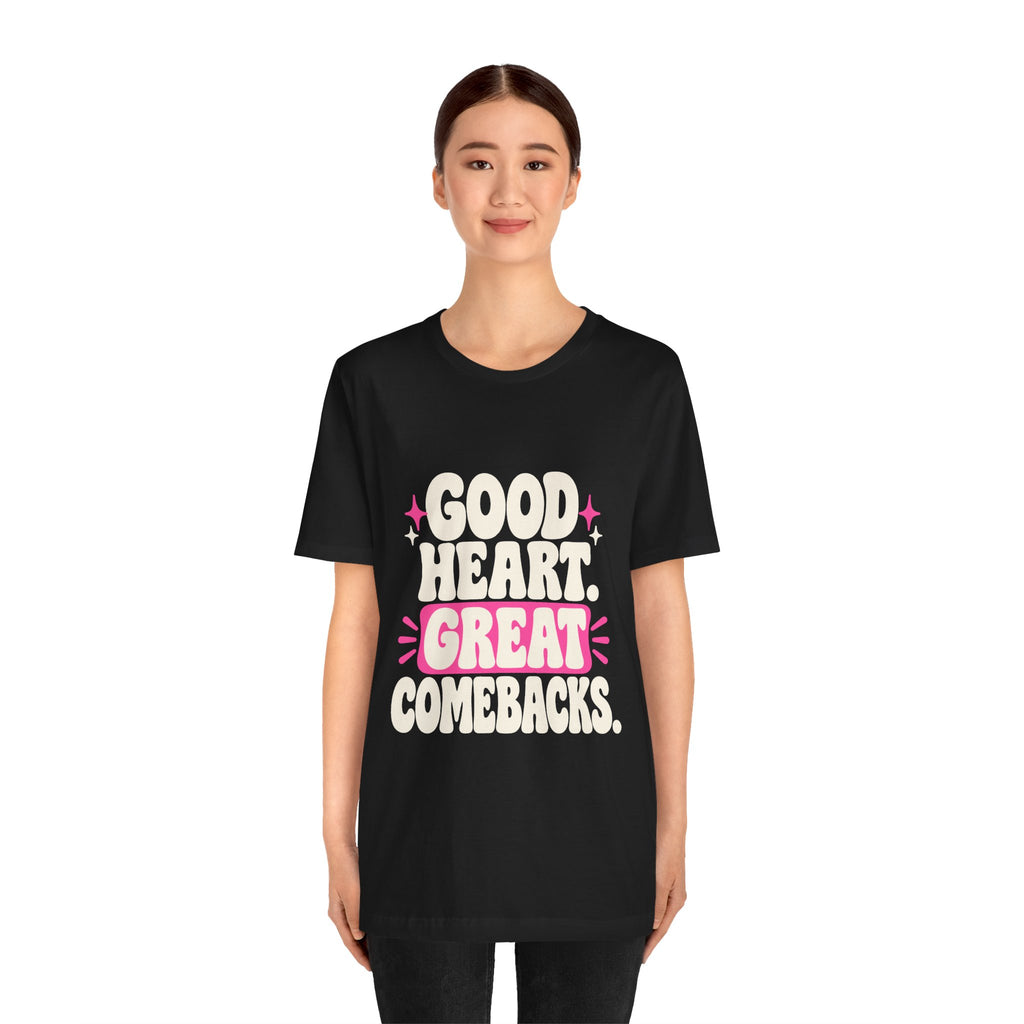 GOOD HEART. GREAT COMEBACKS. Tee