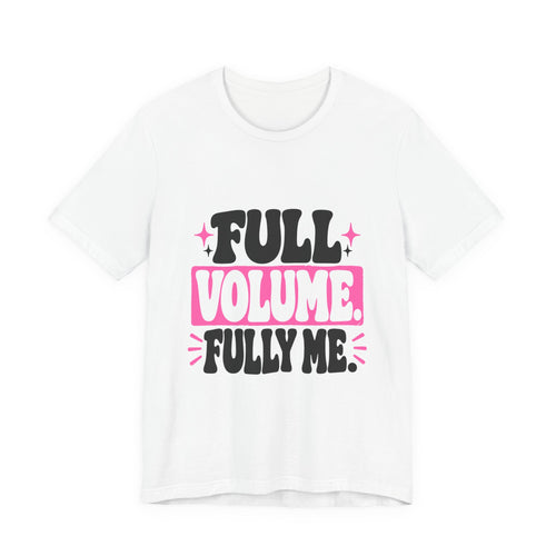 FULL VOLUME. FULLY ME. Tee