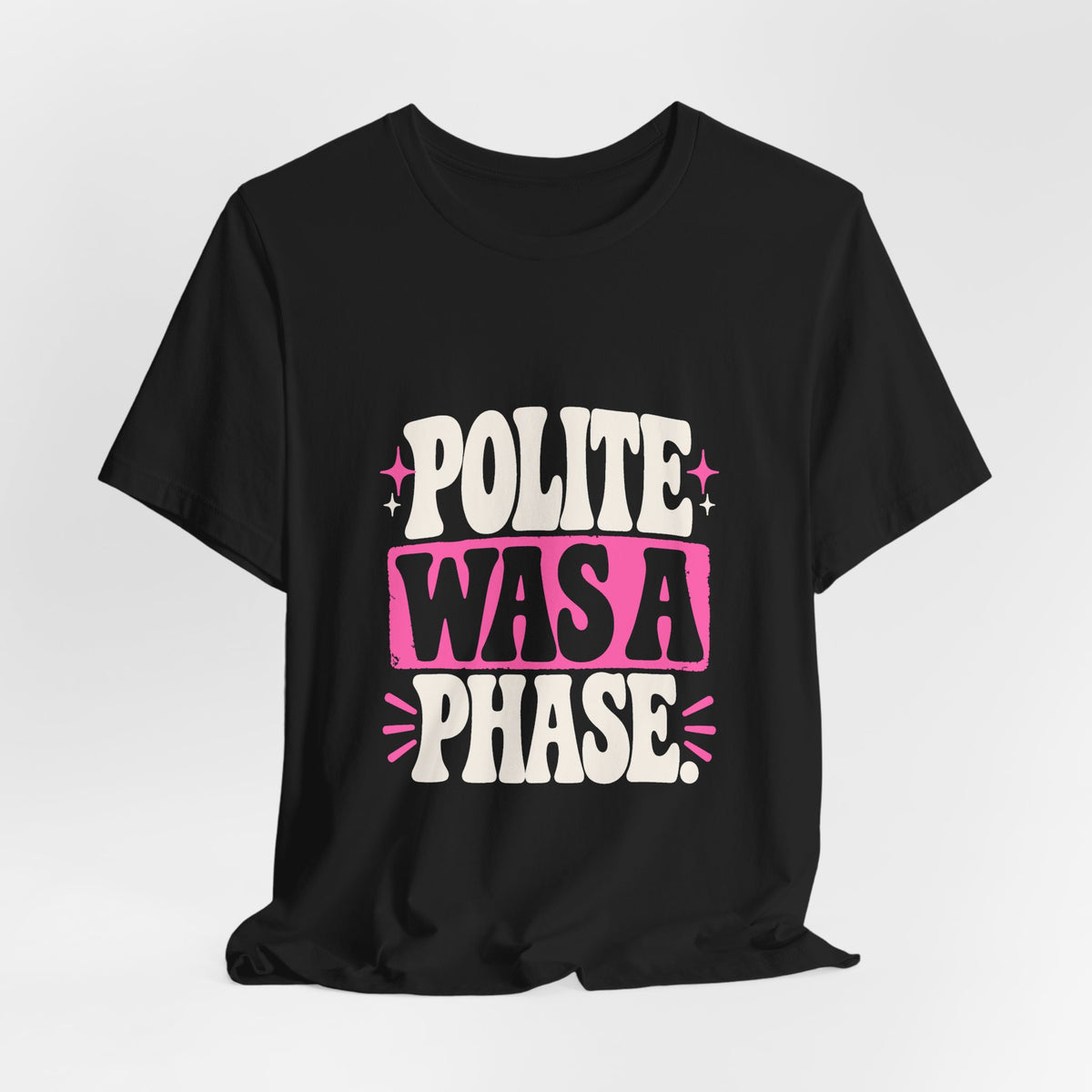 POLITE WAS A PHASE. Tee