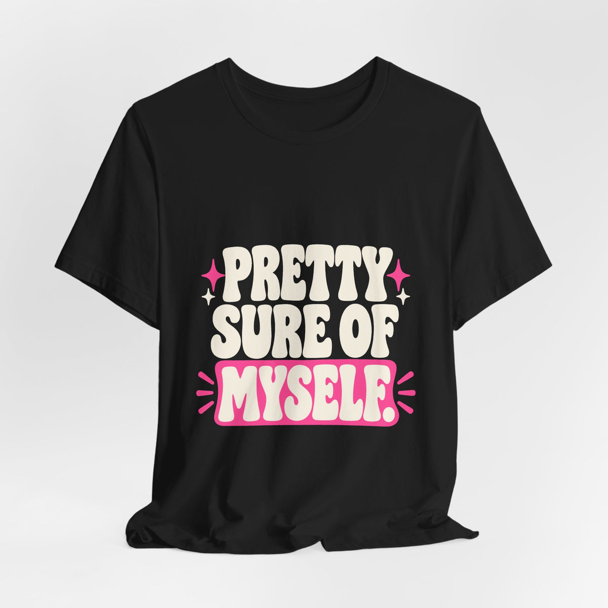 PRETTY SURE OF MYSELF. Tee