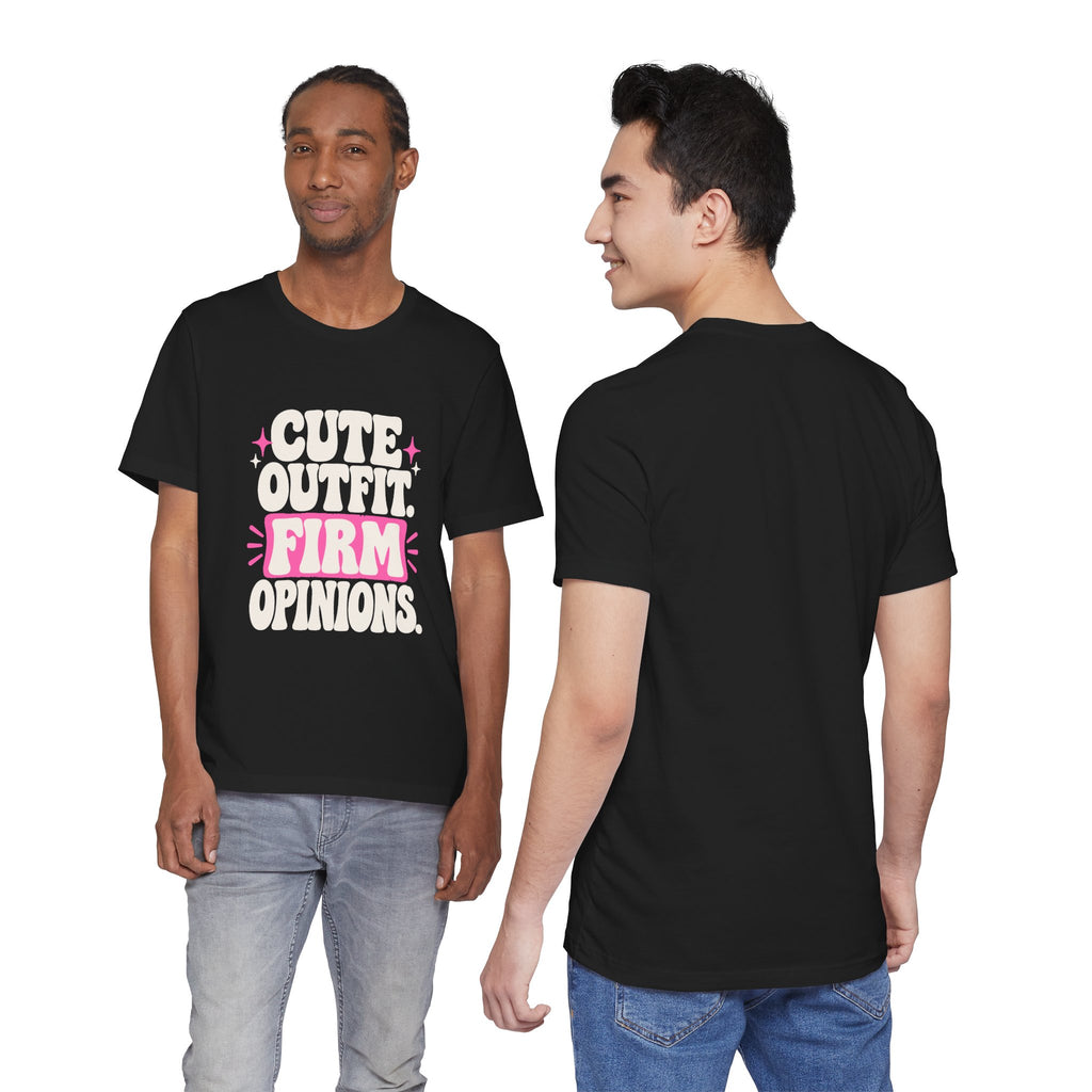CUTE OUTFIT. FIRM OPINIONS. Tee