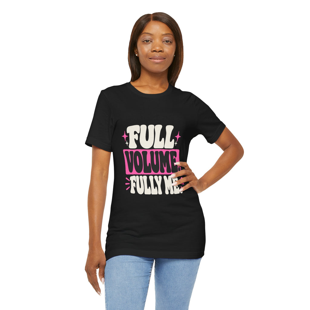 FULL VOLUME. FULLY ME. Tee