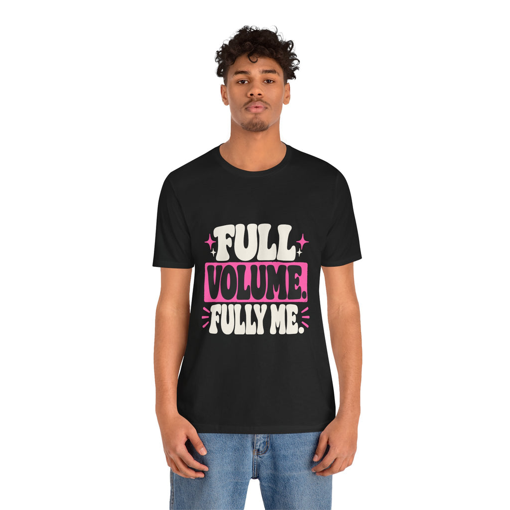 FULL VOLUME. FULLY ME. Tee