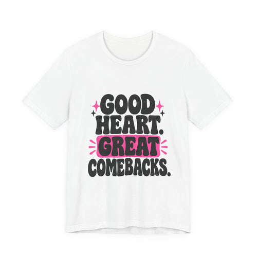 GOOD HEART. GREAT COMEBACKS. Tee