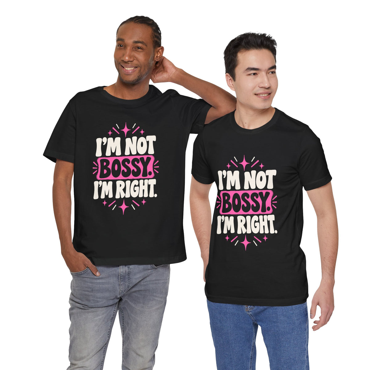 I'M NOT BOSSY. I'M RIGHT. Tee