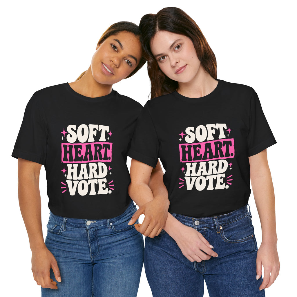 SOFT HEART. HARD VOTE. Tee