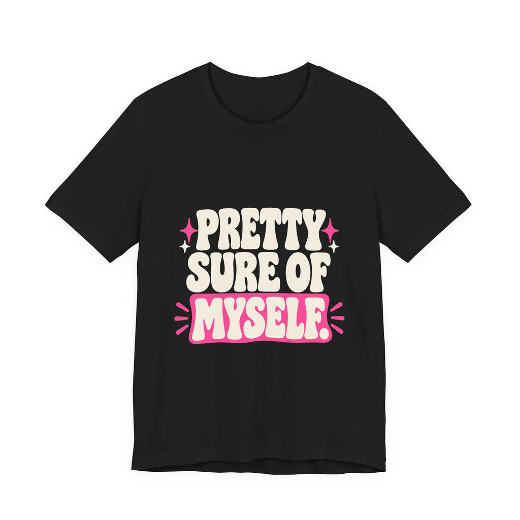PRETTY SURE OF MYSELF. Tee