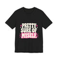 PRETTY SURE OF MYSELF. Tee
