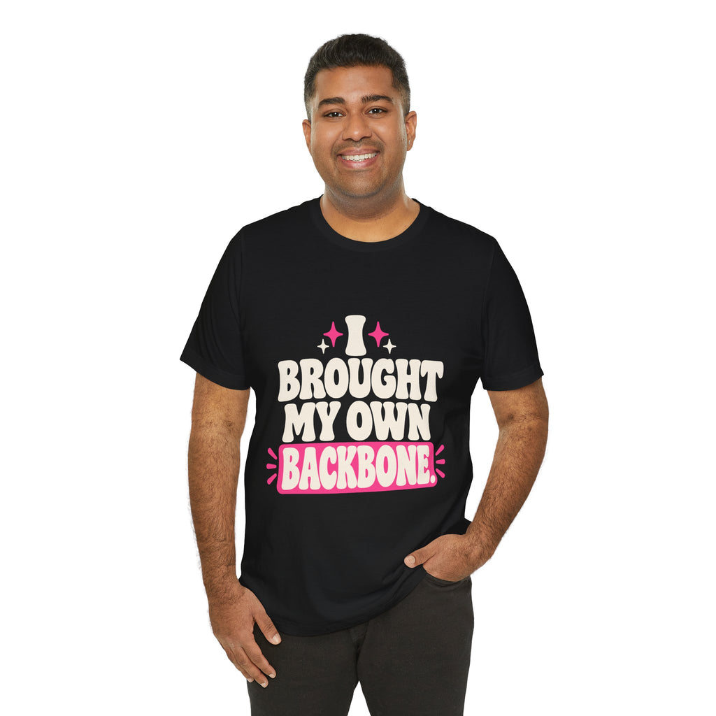 I BROUGHT MY OWN BACKBONE. Tee