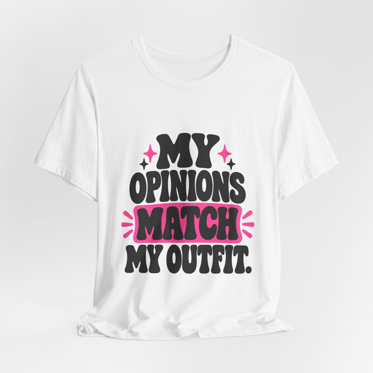 MY OPINIONS MATCH MY OUTFIT. Tee