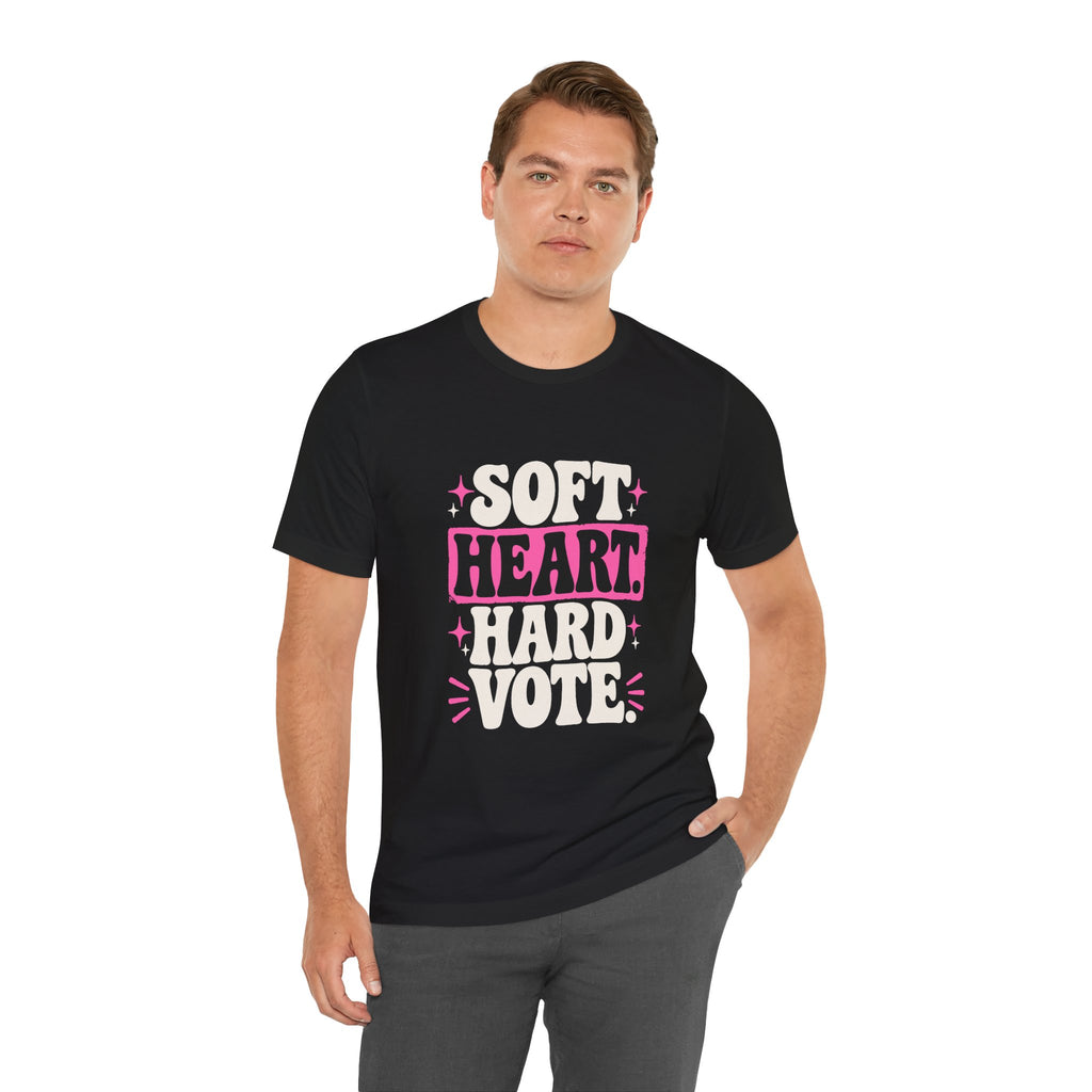 SOFT HEART. HARD VOTE. Tee