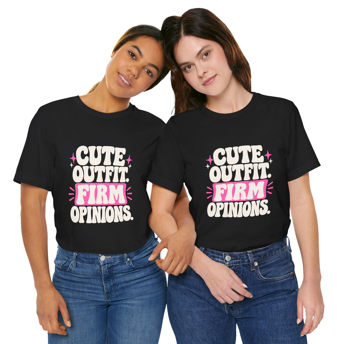 CUTE OUTFIT. FIRM OPINIONS. Tee