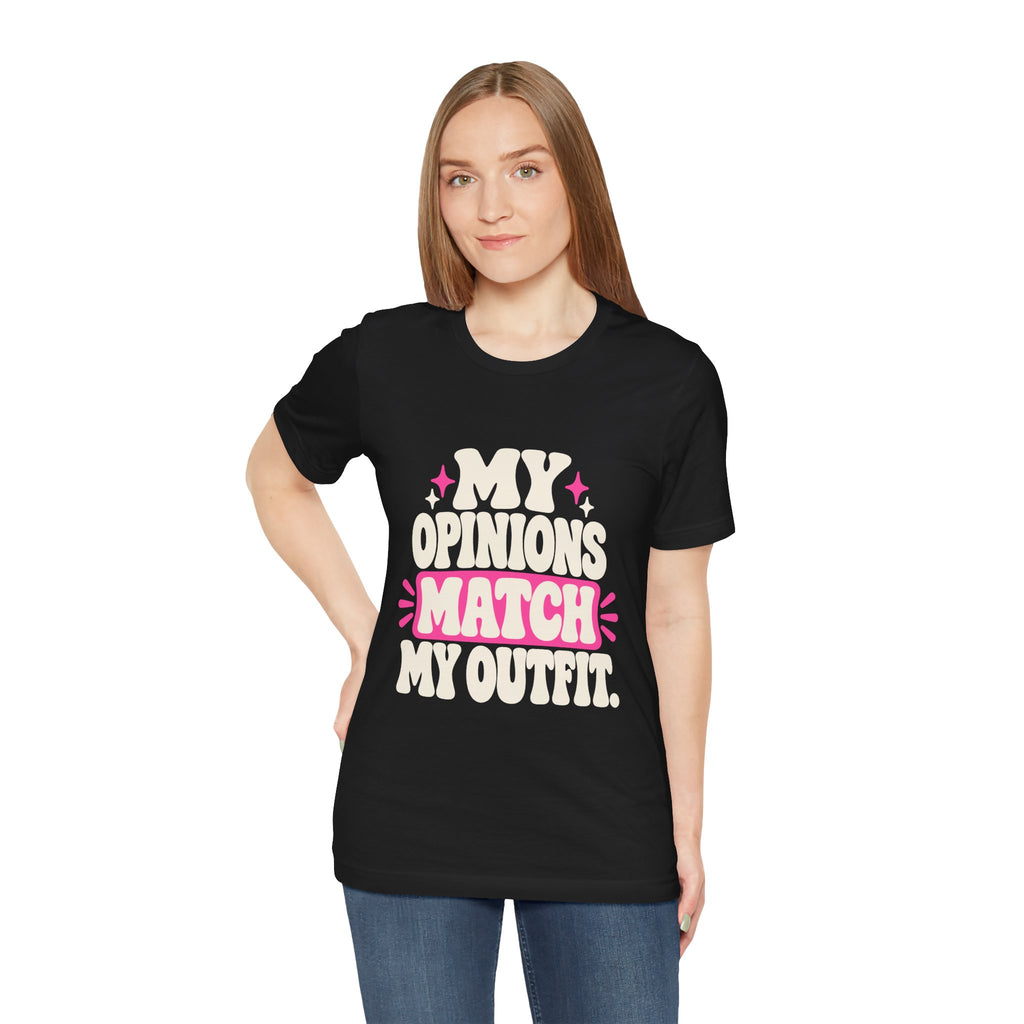 MY OPINIONS MATCH MY OUTFIT. Tee