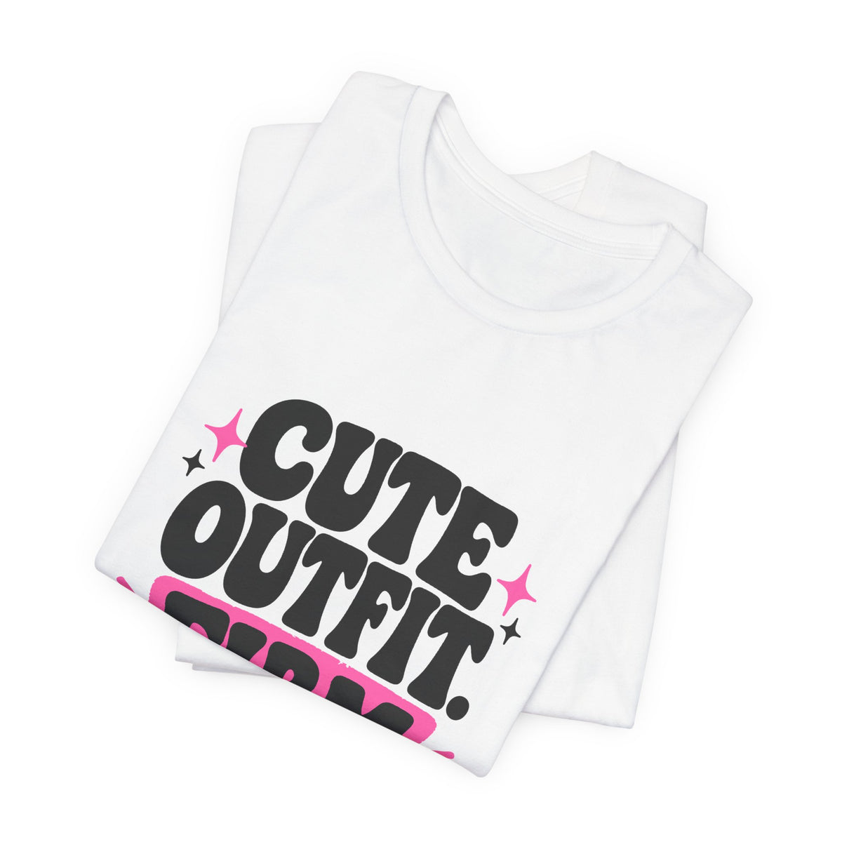 CUTE OUTFIT. FIRM OPINIONS. Tee