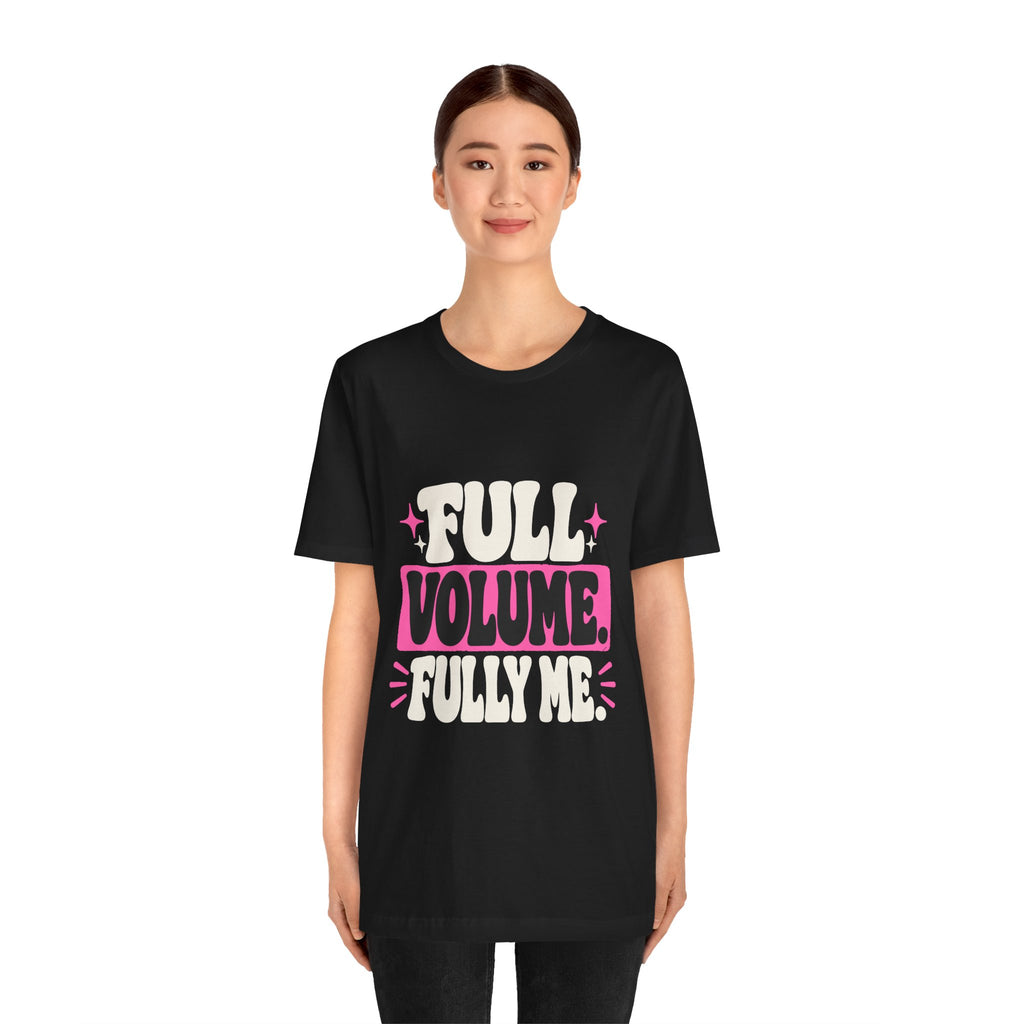 FULL VOLUME. FULLY ME. Tee
