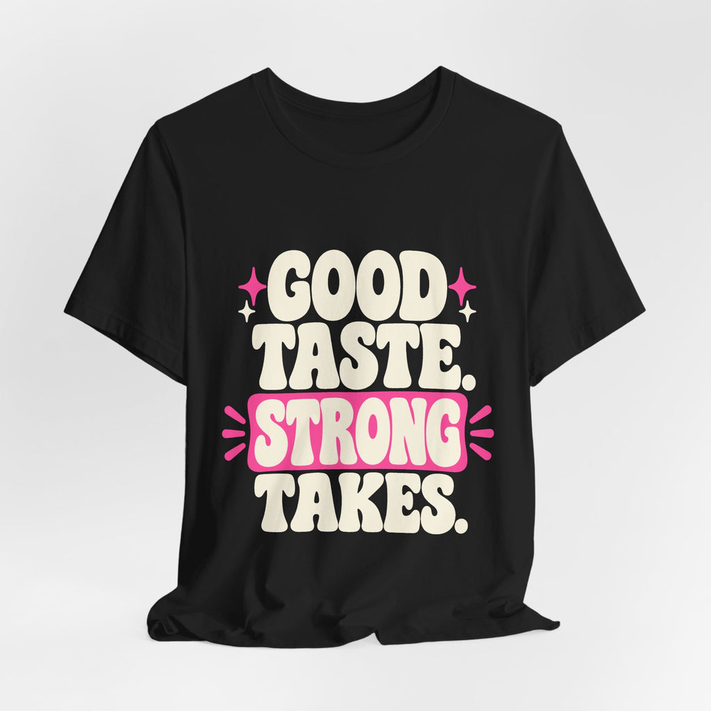 GOOD TASTE. STRONG TAKES. Tee