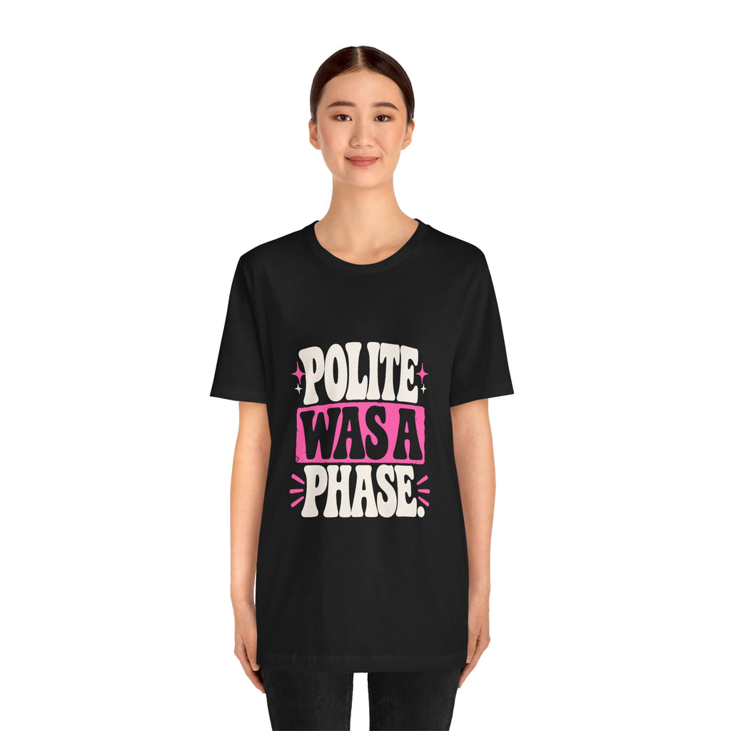 POLITE WAS A PHASE. Tee