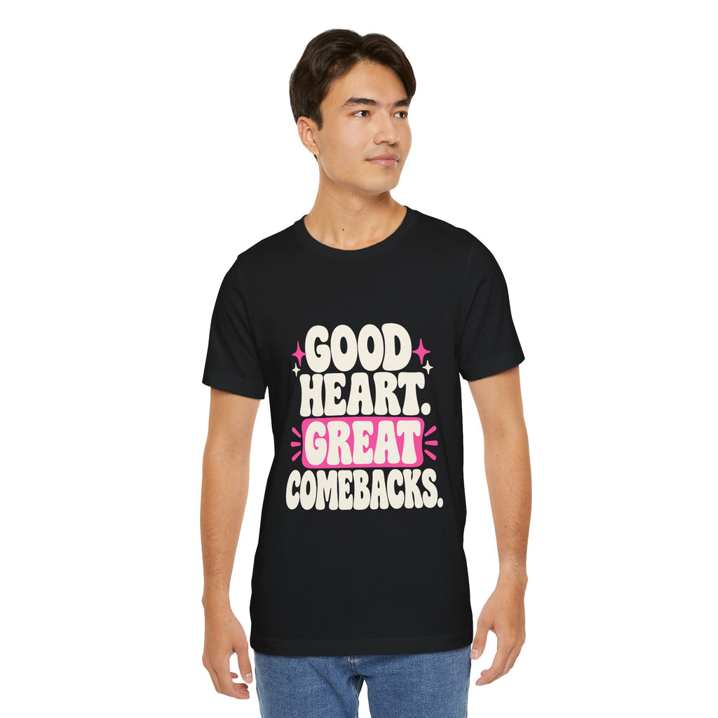 GOOD HEART. GREAT COMEBACKS. Tee
