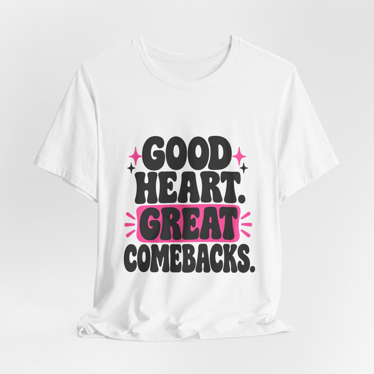 GOOD HEART. GREAT COMEBACKS. Tee