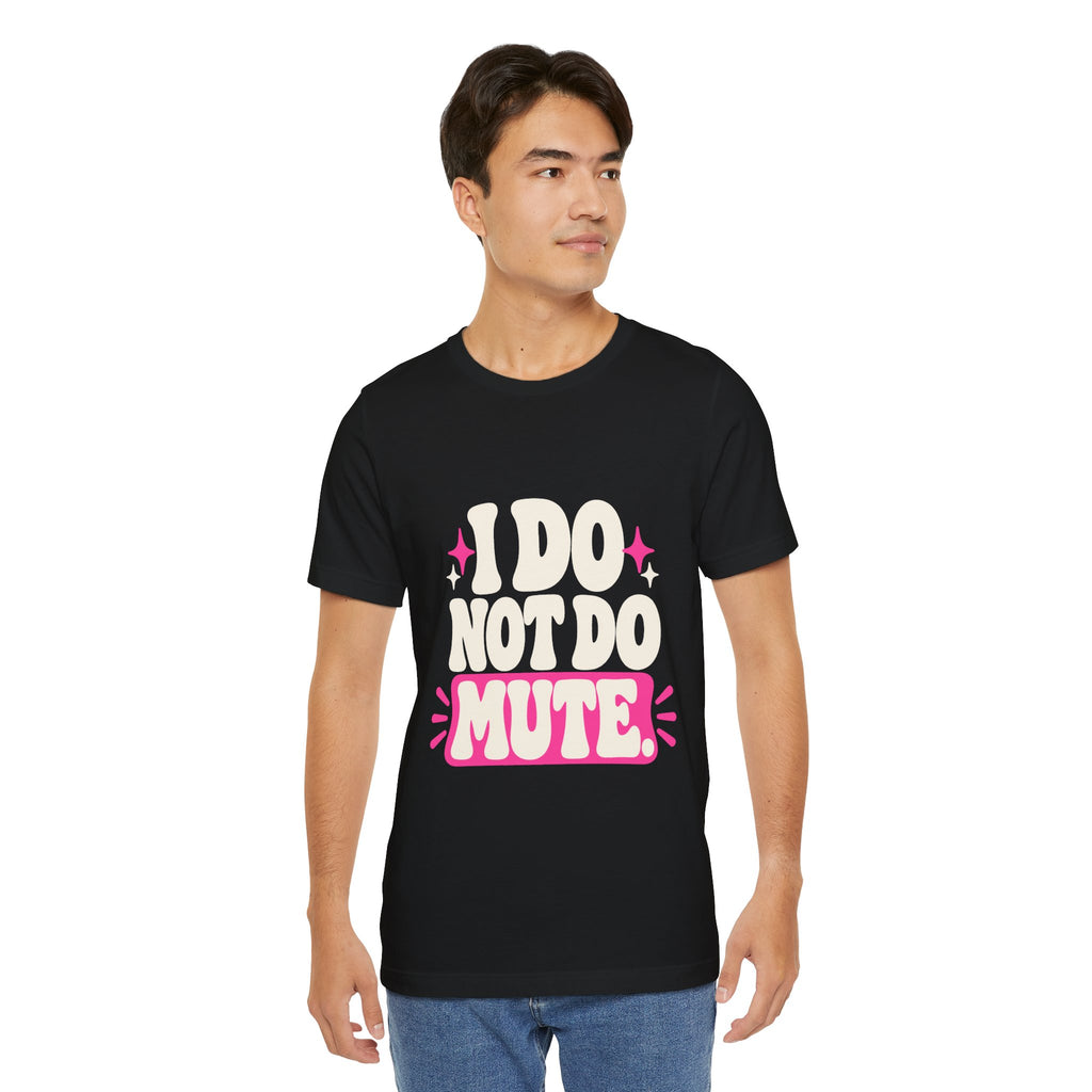 I DO NOT DO MUTE. Tee