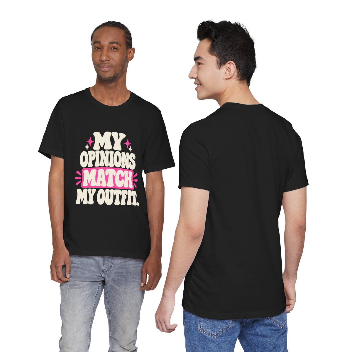 MY OPINIONS MATCH MY OUTFIT. Tee