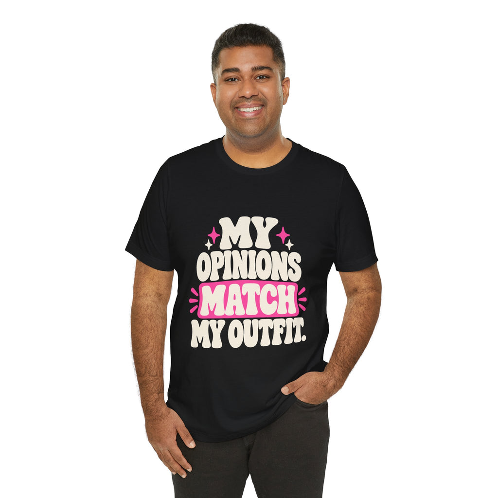 MY OPINIONS MATCH MY OUTFIT. Tee