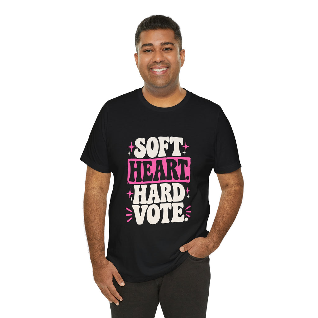 SOFT HEART. HARD VOTE. Tee