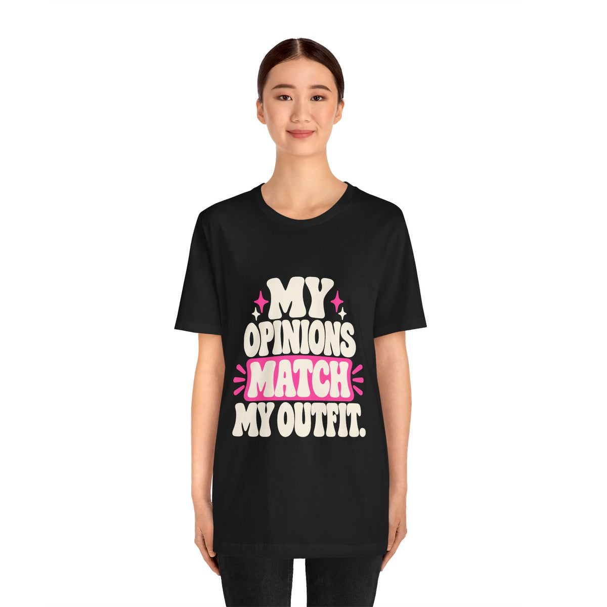MY OPINIONS MATCH MY OUTFIT. Tee