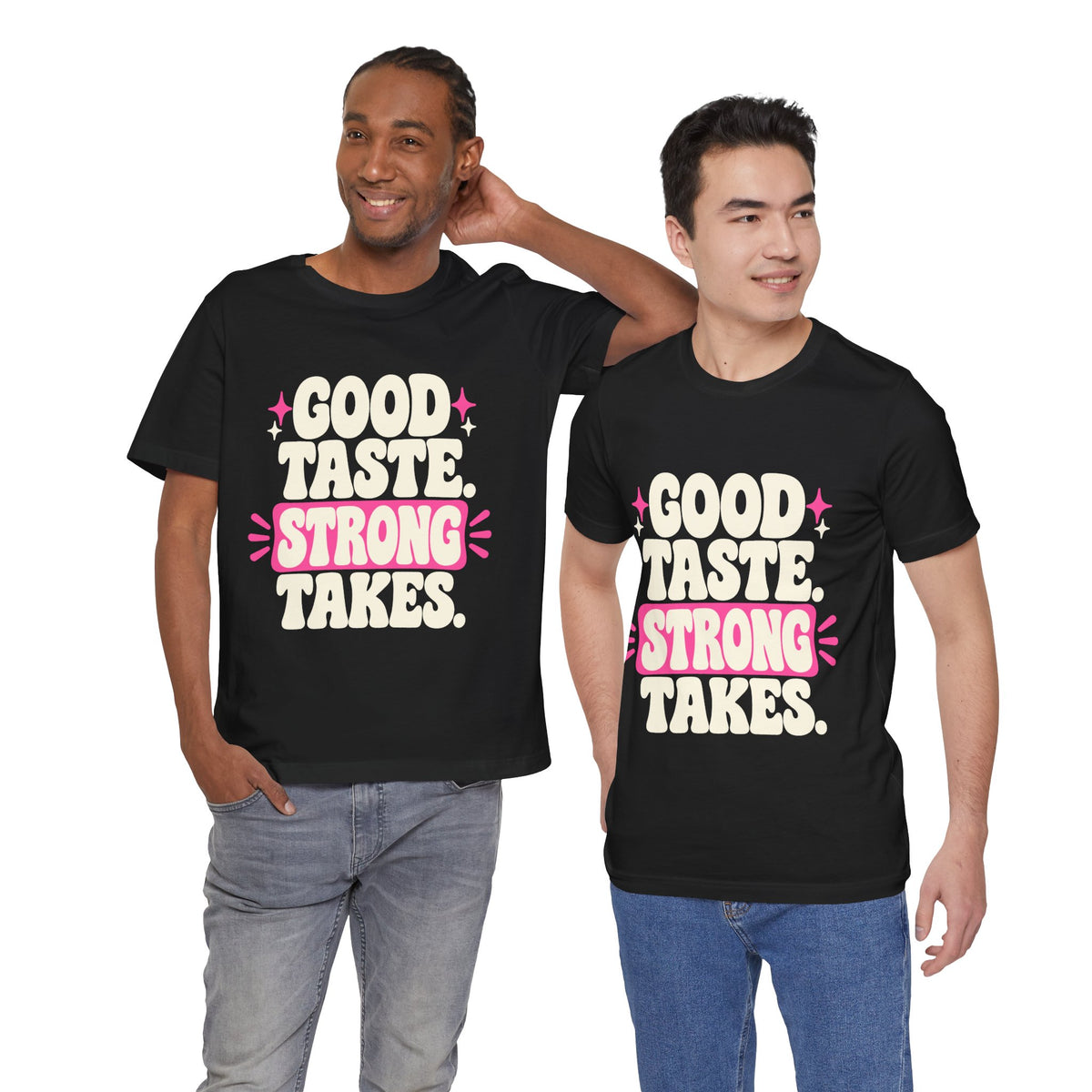 GOOD TASTE. STRONG TAKES. Tee