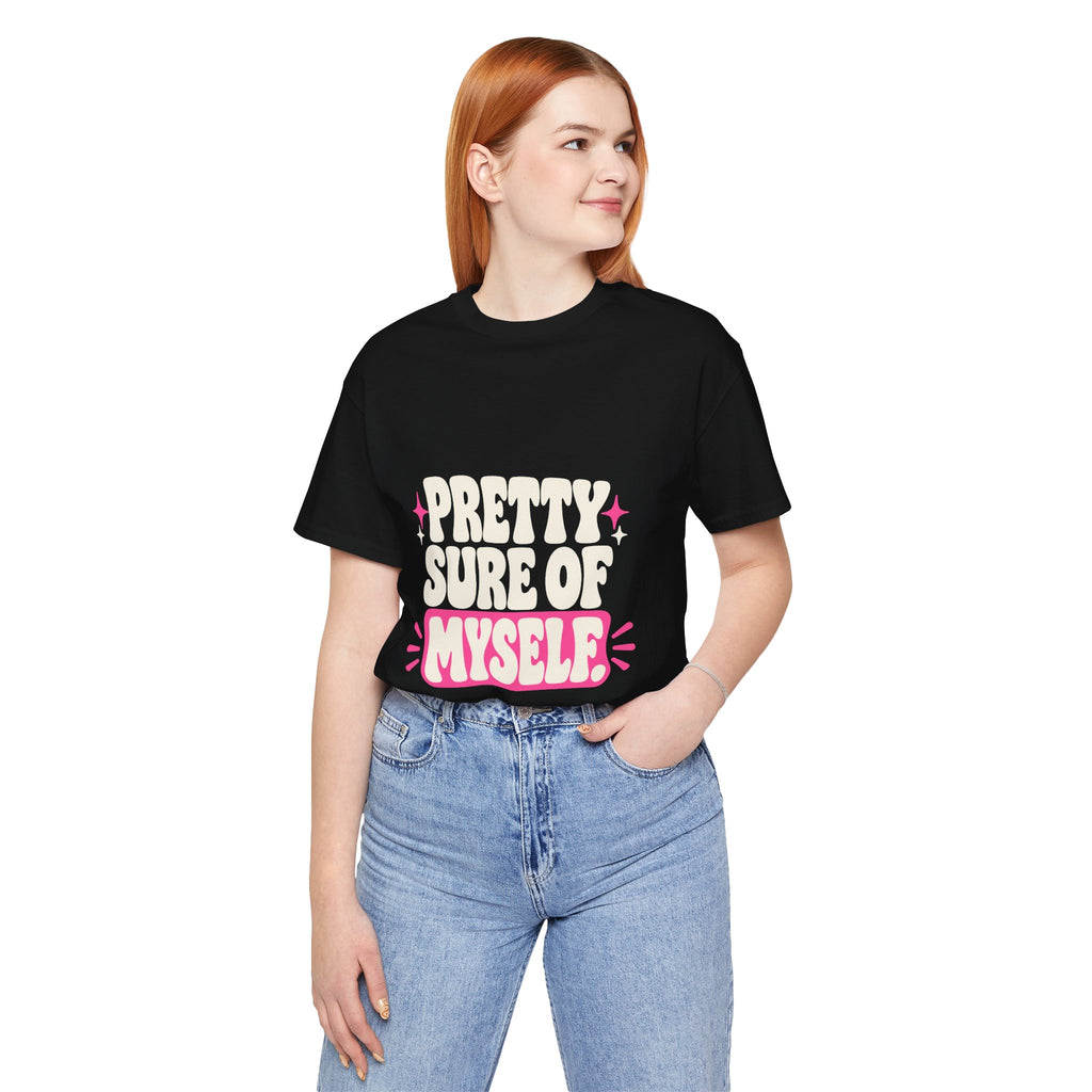 PRETTY SURE OF MYSELF. Tee