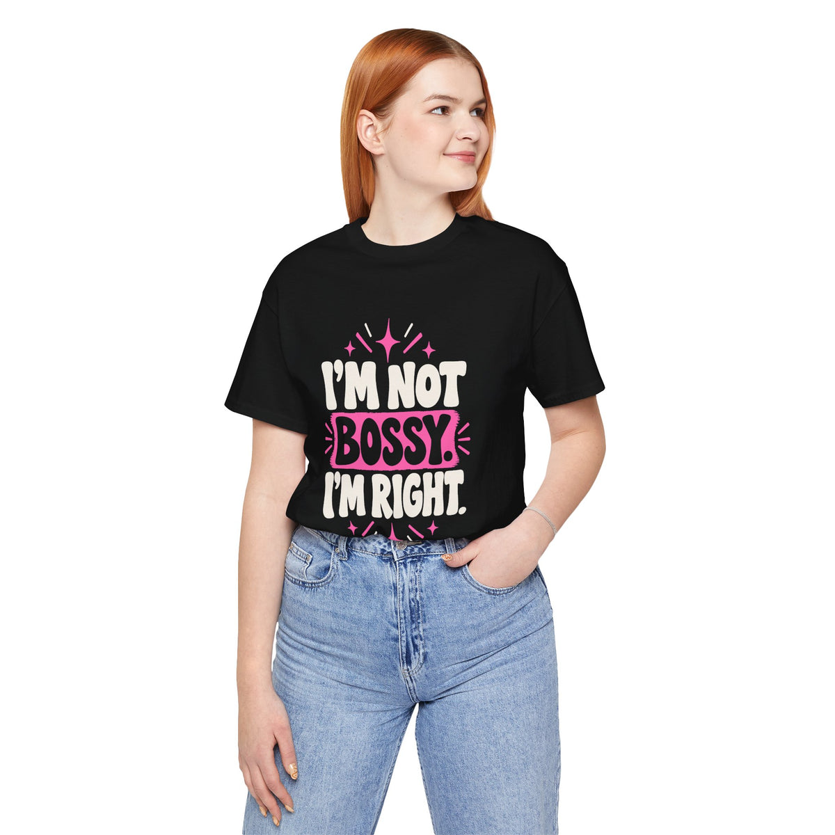 I'M NOT BOSSY. I'M RIGHT. Tee