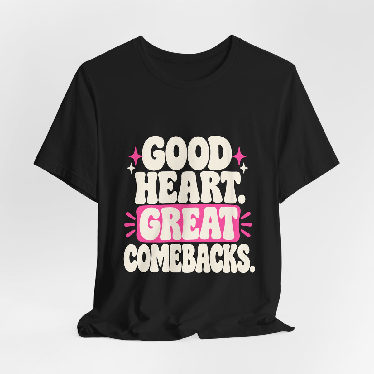 GOOD HEART. GREAT COMEBACKS. Tee