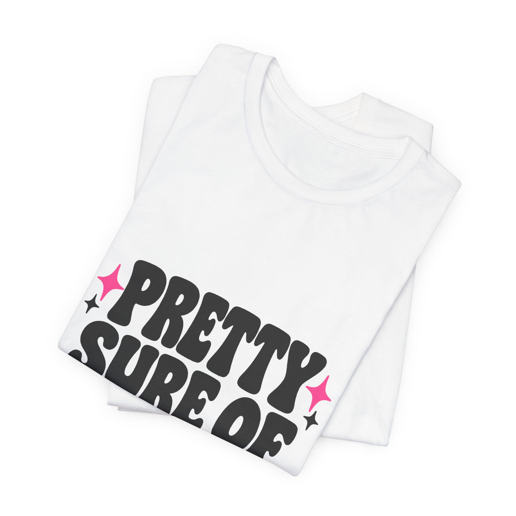 PRETTY SURE OF MYSELF. Tee