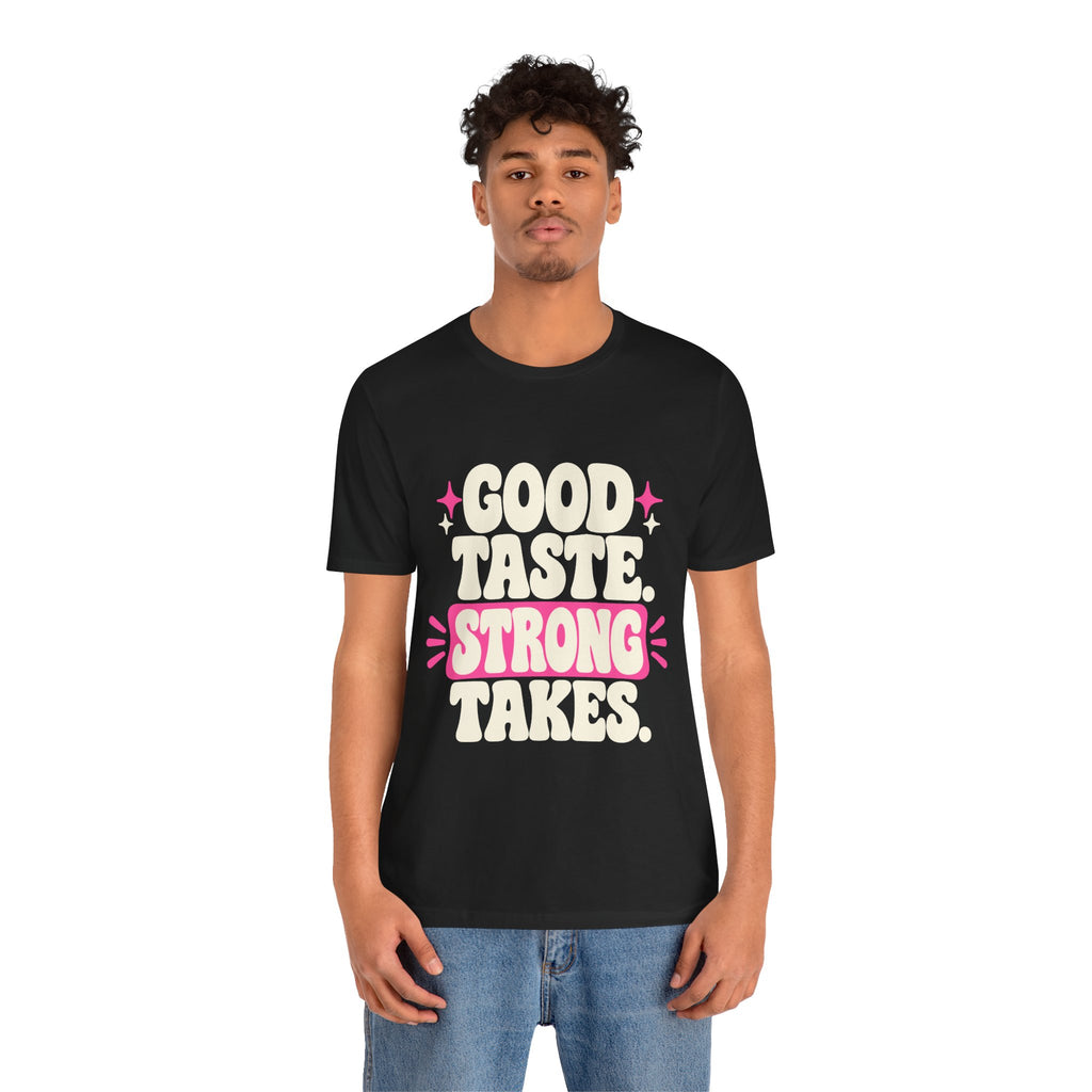 GOOD TASTE. STRONG TAKES. Tee