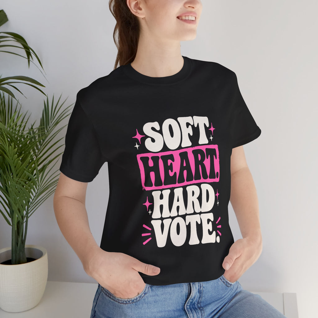 SOFT HEART. HARD VOTE. Tee