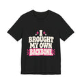 I BROUGHT MY OWN BACKBONE. Tee