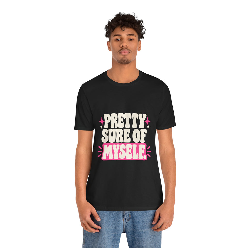 PRETTY SURE OF MYSELF. Tee