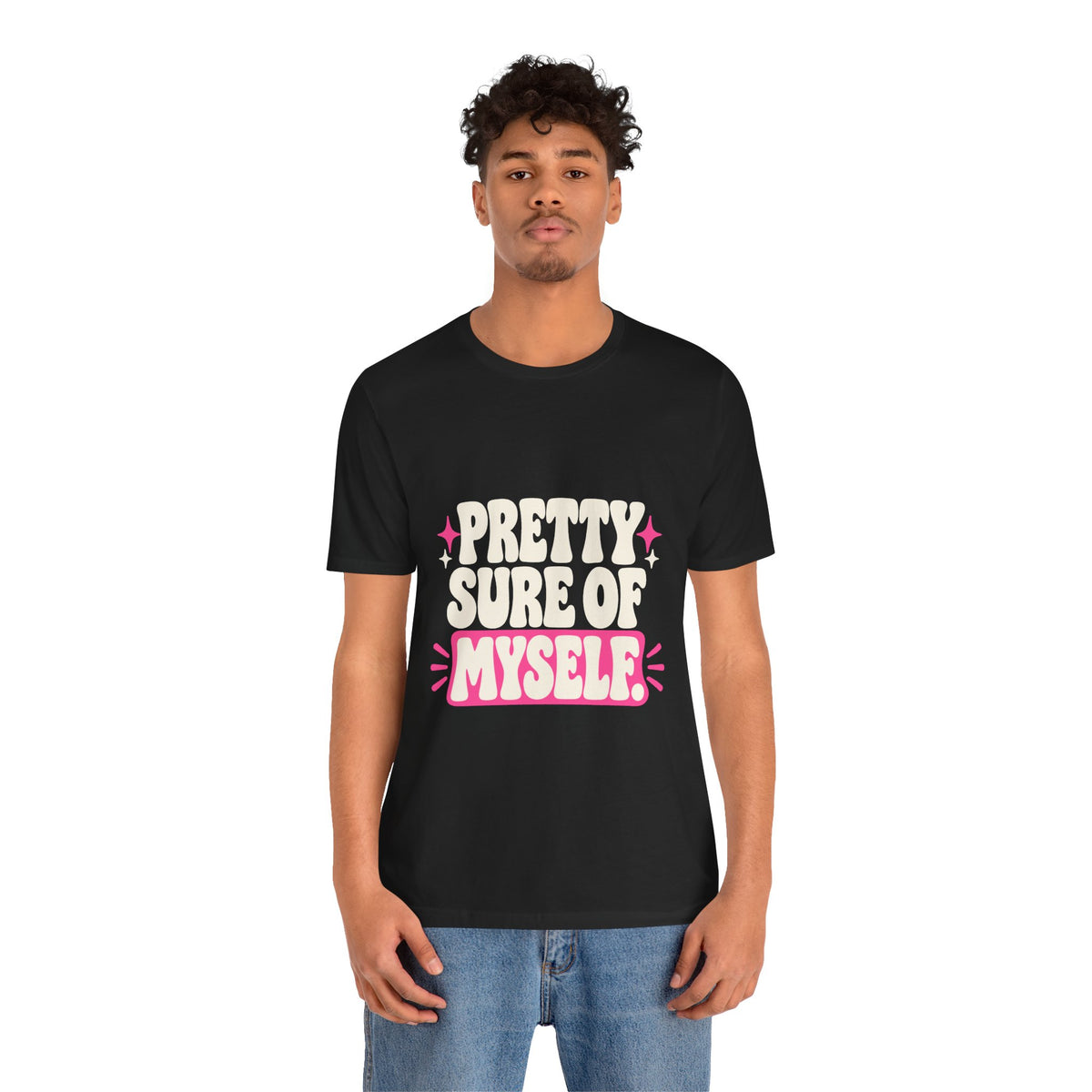 PRETTY SURE OF MYSELF. Tee