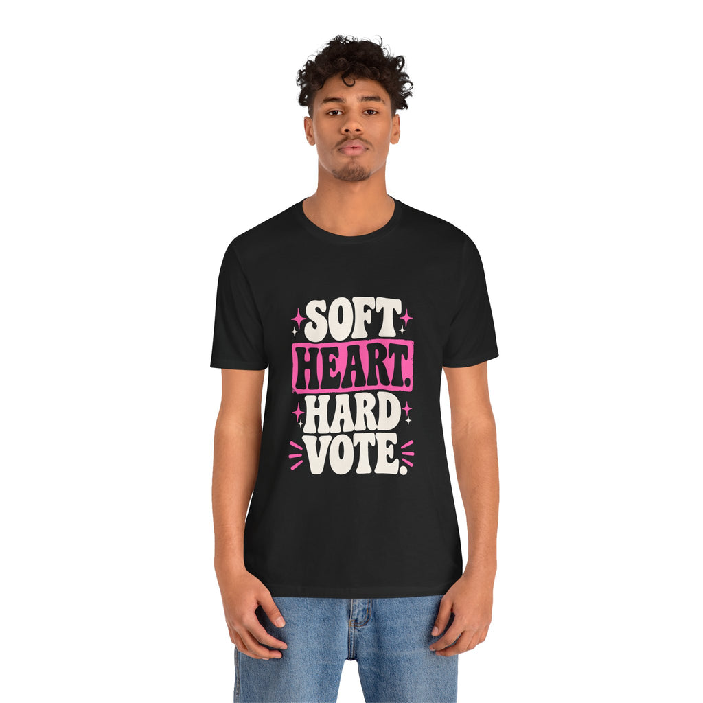 SOFT HEART. HARD VOTE. Tee