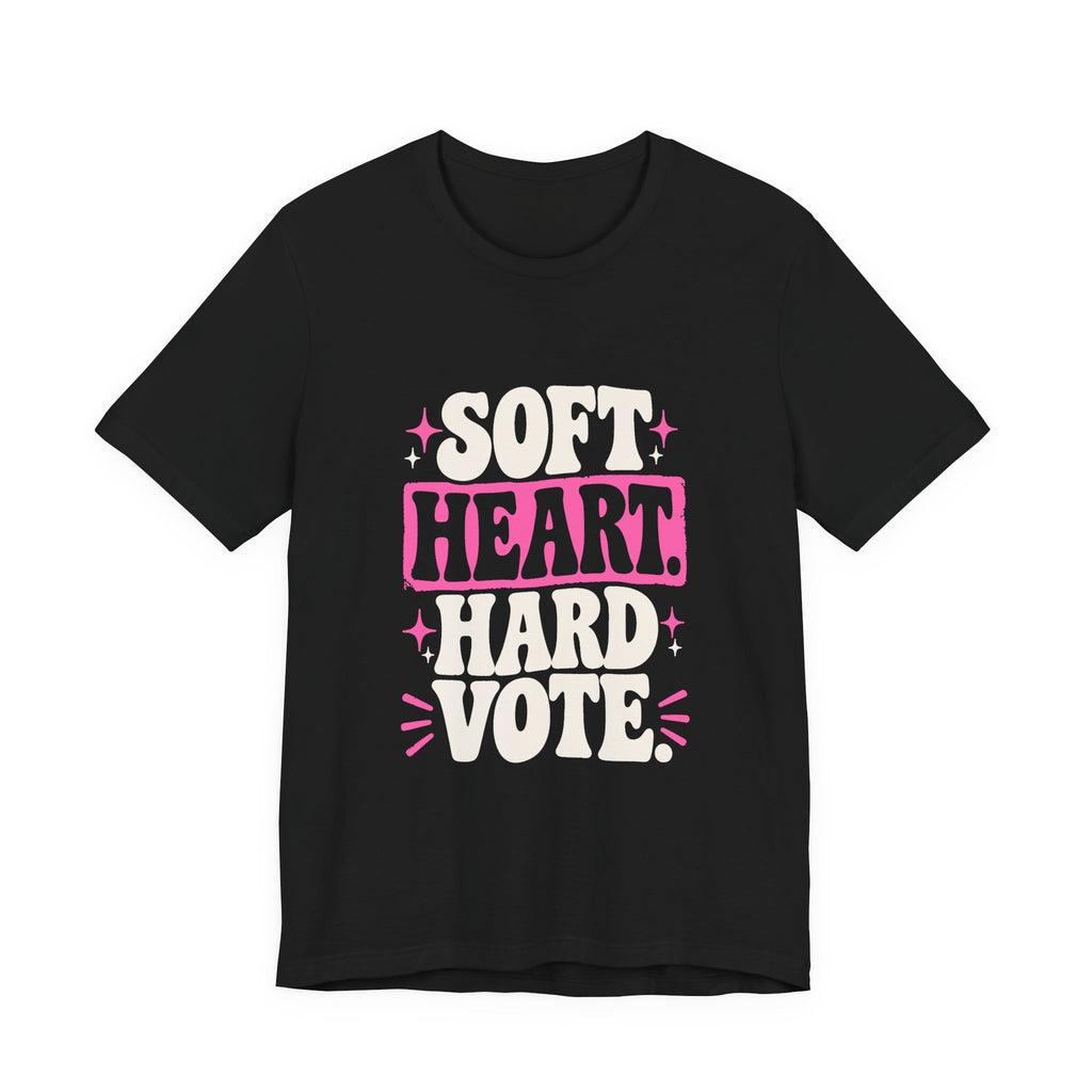 SOFT HEART. HARD VOTE. Tee