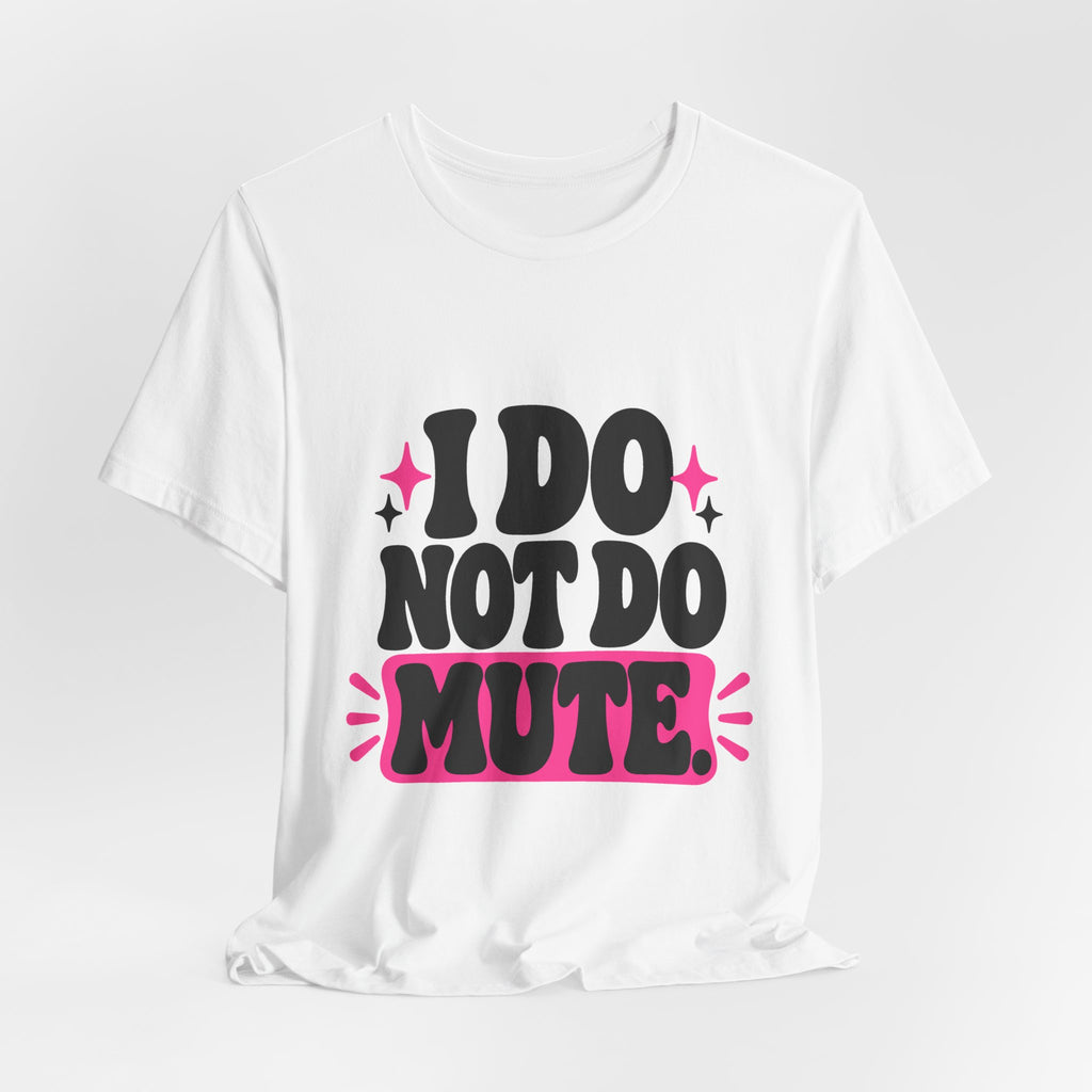 I DO NOT DO MUTE. Tee
