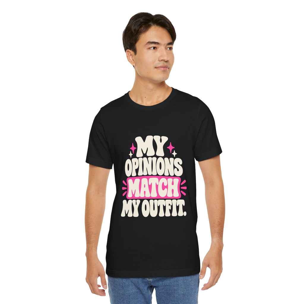MY OPINIONS MATCH MY OUTFIT. Tee