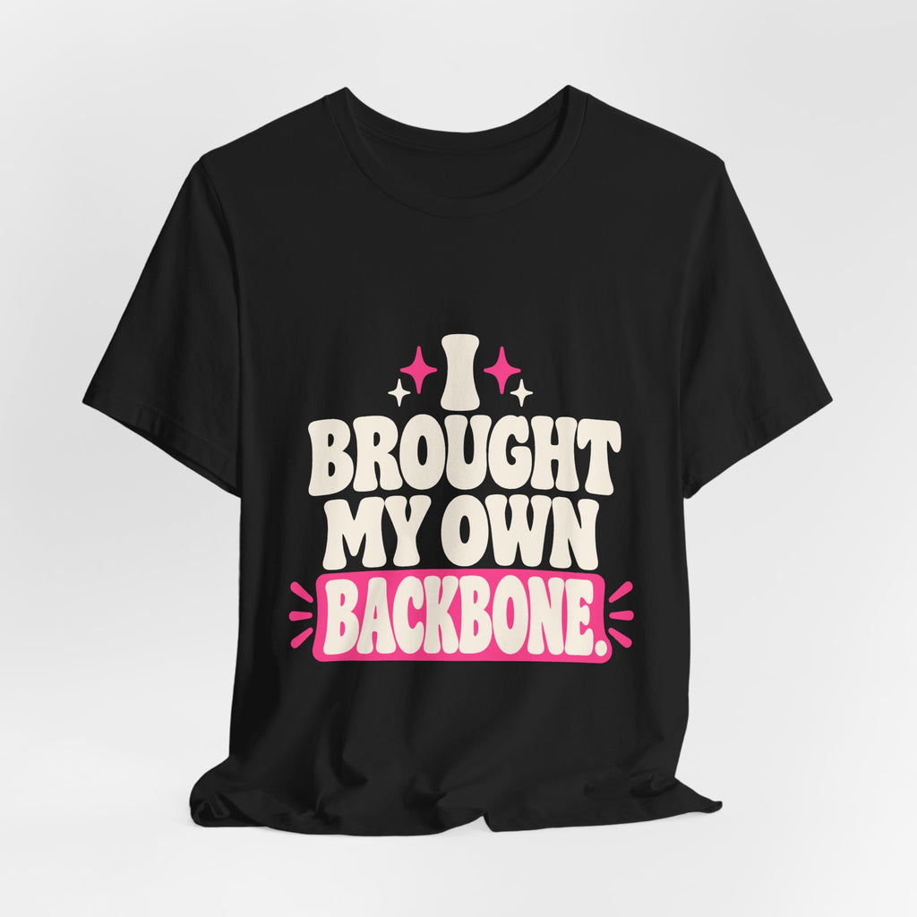 I BROUGHT MY OWN BACKBONE. Tee