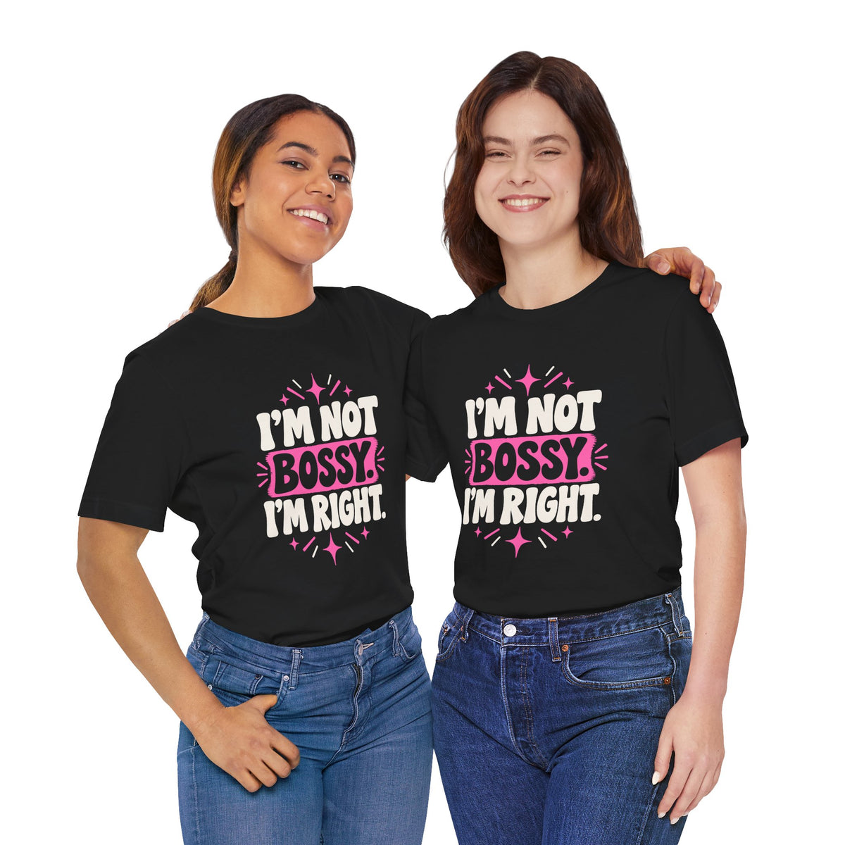 I'M NOT BOSSY. I'M RIGHT. Tee